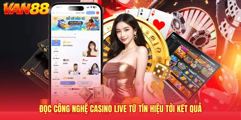 Đọc Công nghệ casino live từ tín hiệu tới kết quả