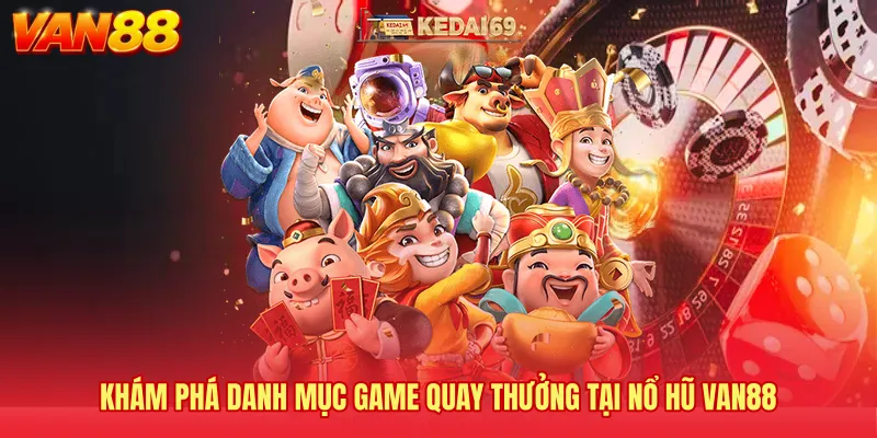Khám phá danh mục game quay thưởng tại nổ hũ VAN88 