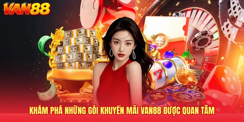Khám phá những gói khuyến mãi VAN88 được quan tâm