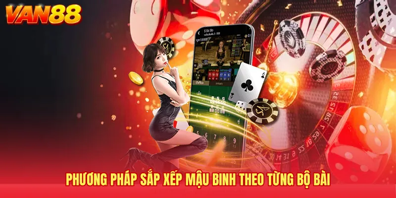 Phương pháp sắp xếp mậu binh theo từng bộ bài